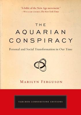 The Aquarian Conspiracy: Personal and Social Transformation in Our Time