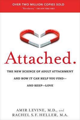 Attached: The New Science of Adult Attachment and How It Can Help You Find--And Keep--Love