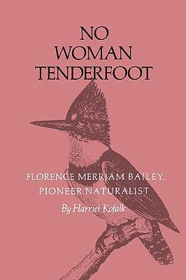 No Woman Tenderfoot: Florence Merriam Bailey, Pioneer Naturalist