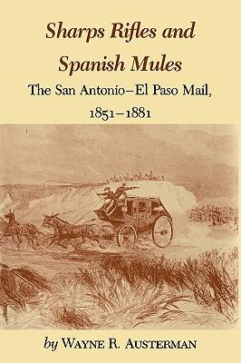 Sharps Rifles and Spanish Mules: The San Antonio-El Paso Mail, 1851-1881