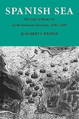 Spanish Sea: The Gulf of Mexico in North America Discovery 1500-1685