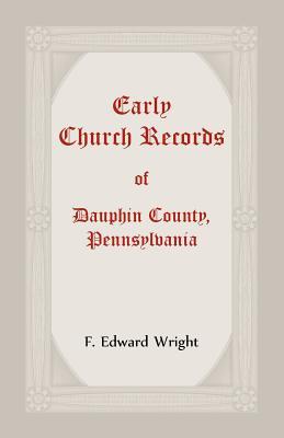 Early Church Records of Dauphin County, Pennsylvania