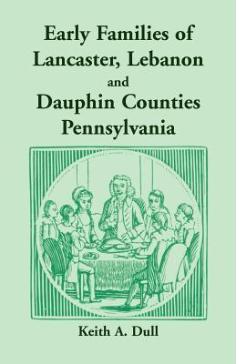 Early Families of Lancaster, Lebanon and Dauphin Counties, Pennsylvania