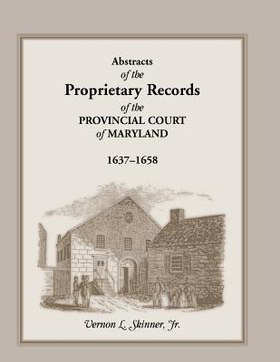 Abstracts of the Proprietary Records of the Provincial Court of Maryland, 1637-1658 Subscription