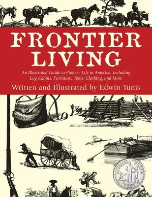 Frontier Living: An Illustrated Guide To Pioneer Life In America