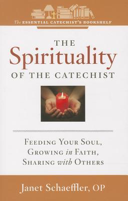 The Spirituality of a Catechist: Feeding Your Soul, Growing in Faith, Sharing with Others