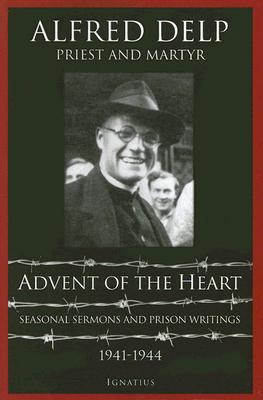 Advent of the Heart: Seasonal Sermons and Prison Writings - 1941-1944