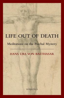 Life Out of Death: Meditations on the Paschal Mystery