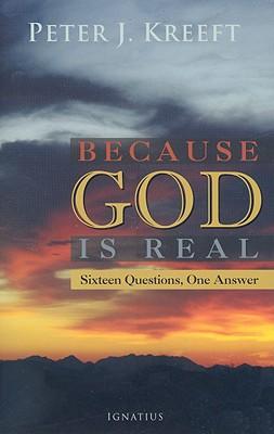 Because God Is Real: Sixteen Questions, One Answer