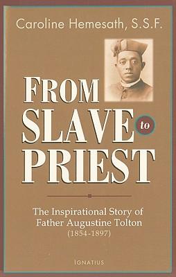 From Slave to Priest: The Inspirational Story of Father Augustine Tolton (1854-1897)