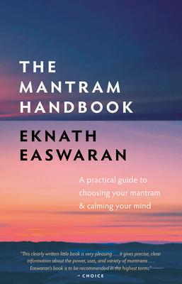 The Mantram Handbook: A Practical Guide to Choosing Your Mantram and Calming Your Mind