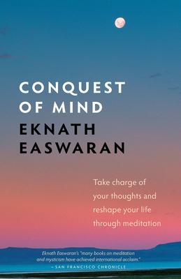 Conquest of Mind: Take Charge of Your Thoughts & Reshape Your Life Through Meditation