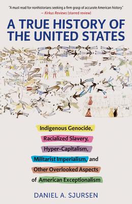 A True History of the United States: Indigenous Genocide, Racialized Slavery, Hyper-Capitalism, Militarist Imperialism and Other Overlooked Aspects of Subscription