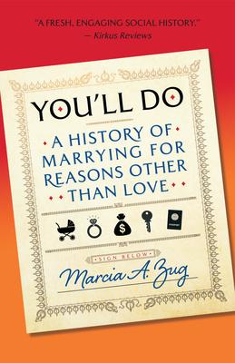 You'll Do: A History of Marrying for Reasons Other Than Love