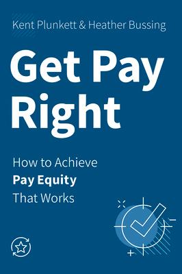 Get Pay Right: How to Achieve Pay Equity That Works