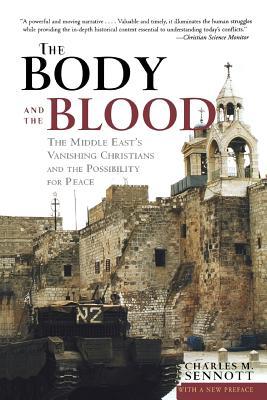 The Body and the Blood: The Middle East's Vanishing Christians and the Possibility for Peace