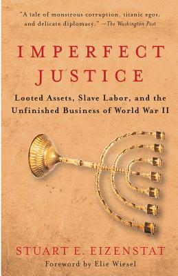 Imperfect Justice: Looted Assets, Slave Labor, and the Unfinished Business of World War II