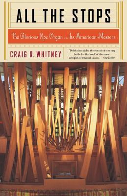 All the Stops: The Glorious Pipe Organ and Its American Masters