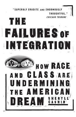 The Failures of Integration: How Race and Class Are Undermining the American Dream