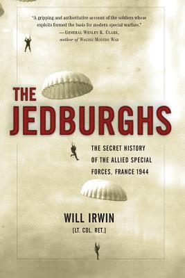 The Jedburghs: The Secret History of the Allied Special Forces, France 1944