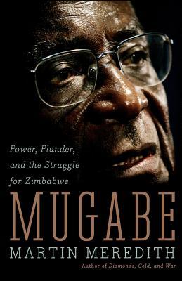 Mugabe: Power, Plunder, and the Struggle for Zimbabwe