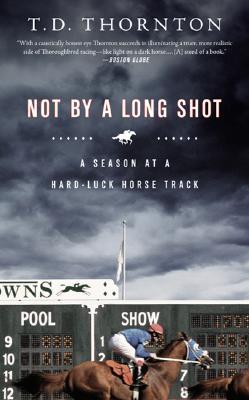 Not by a Long Shot: A Season at a Hard Luck Horse Track