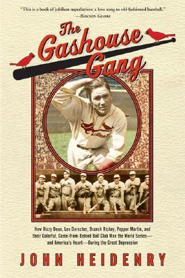 The Gashouse Gang: How Dizzy Dean, Leo Durocher, Branch Rickey, Pepper Martin, and Their Colorful, Come-From-Behind Ball Club Won the Wor