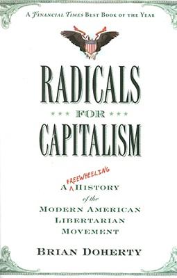 Radicals for Capitalism: A Freewheeling History of the Modern American Libertarian Movement