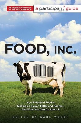 Food, Inc.: A Participant Guide: How Industrial Food Is Making Us Sicker, Fatter, and Poorer-And What You Can Do about It