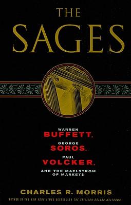 The Sages: Warren Buffett, George Soros, Paul Volcker, and the Maelstrom of Markets