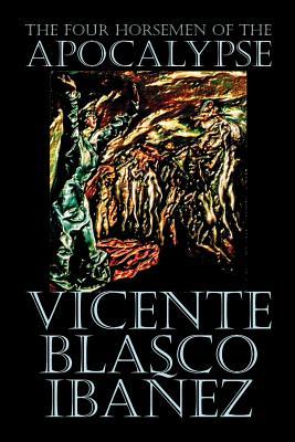 The Four Horsemen of the Apocalypse by Vicente Blasco Ibez, Fiction, Literary