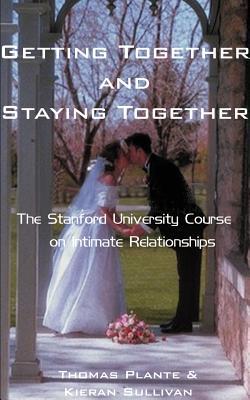 Getting Together and Staying Together: The Stanford University Course on Intimate Relationships