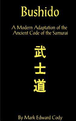 Bushido: A Modern Adaptation of the Ancient Code of the Samurai