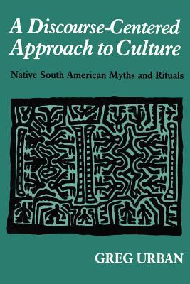 A Discourse-Centered Approach to Culture: Native South American Myths and Rituals