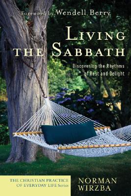 Living the Sabbath: Discovering the Rhythms of Rest and Delight