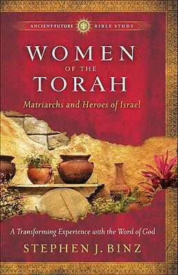 Women of the Torah: Matriarchs and Heroes of Israel