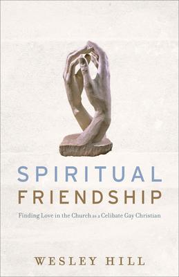 Spiritual Friendship: Finding Love in the Church as a Celibate Gay Christian