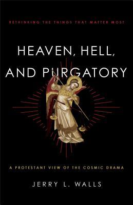 Heaven, Hell, and Purgatory: Rethinking the Things That Matter Most