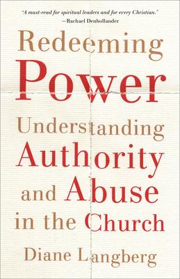 Redeeming Power: Understanding Authority and Abuse in the Church