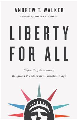 Liberty for All: Defending Everyone's Religious Freedom in a Pluralistic Age