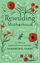 Rewilding Motherhood: Your Path to an Empowered Feminine Spirituality Subscription