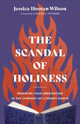 Scandal of Holiness: Renewing Your Imagination in the Company of Literary Saints Subscription