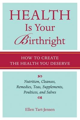 Health Is Your Birthright: How to Create the Health You Deserve