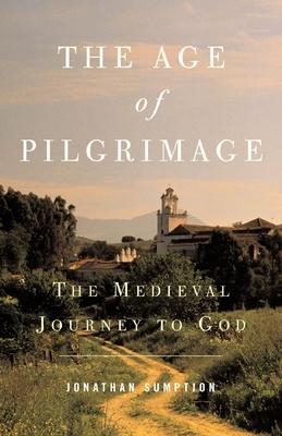 The Age of Pilgrimage: The Medieval Journey to God