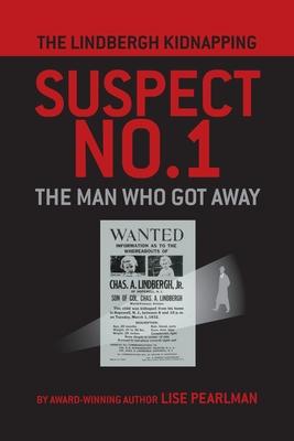 The Lindbergh Kidnapping Suspect No. 1: The Man Who Got Away