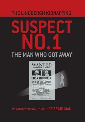 The Lindbergh Kidnapping Suspect No. 1: The Man Who Got Away