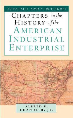 Strategy and Structure: Chapters in the History of the American Industrial Enterprise