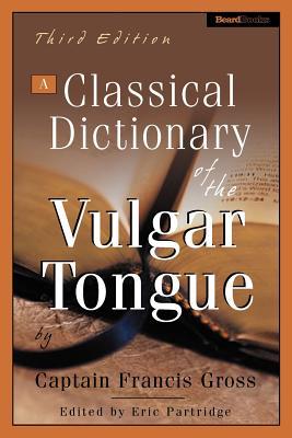 A Classical Dictionary of the Vulgar Tongue