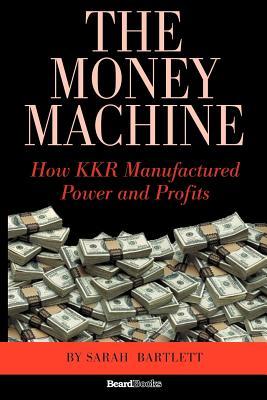 The Money Machine: How KKR Manufactured Power and Profits