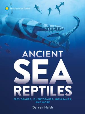 Ancient Sea Reptiles: Plesiosaurs, Ichthyosaurs, Mosasaurs, and More Subscription
